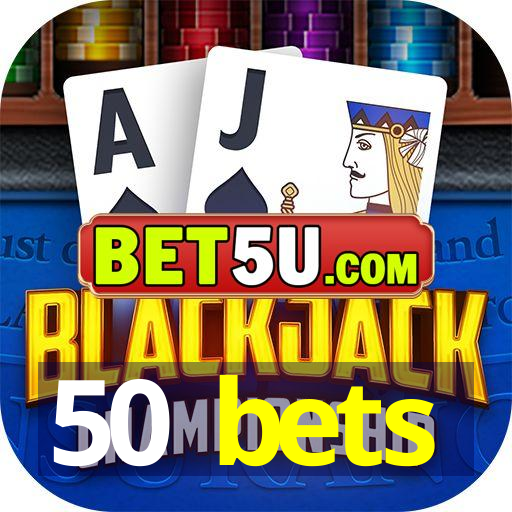 50 bets