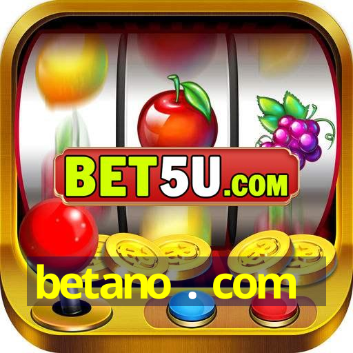 betano . com