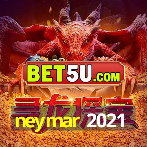 neymar 2021