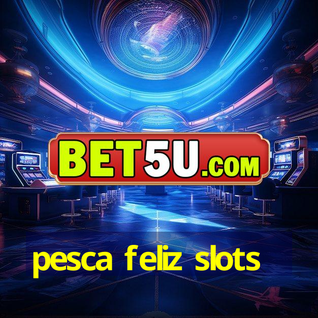 pesca feliz slots