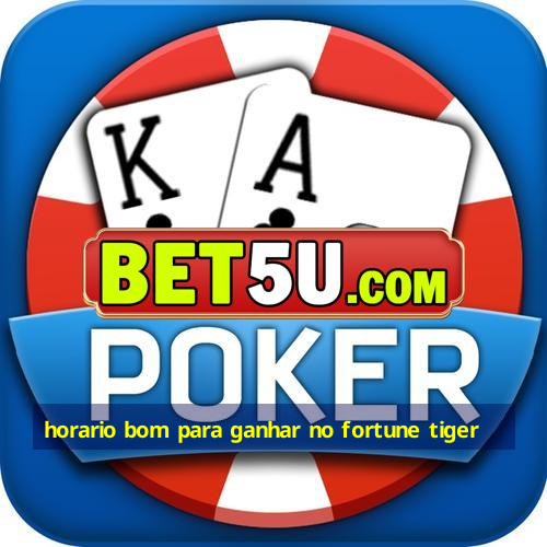 horario bom para ganhar no fortune tiger