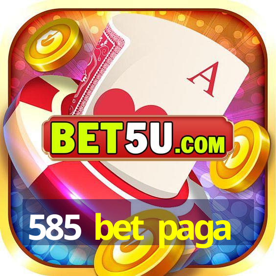 585 bet paga